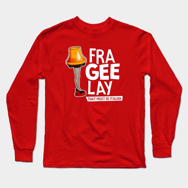 Fra-Gee-Lay That Must Be Italian Long Sleeve T-Shirt by SLAG_Creative